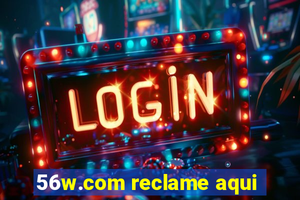 56w.com reclame aqui